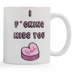 Funny Mug - I F**king Miss You Bitch