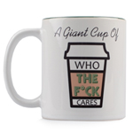 Funny Mug - Who The F**k Cares