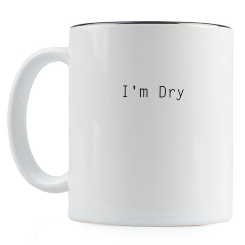 Funny Mug - I m Dry