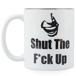 Funny Mug - Shut The F**k Up